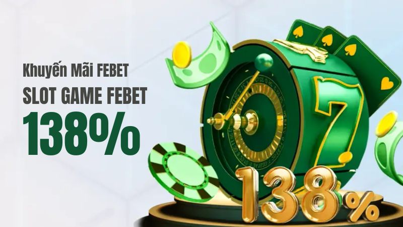 Febet khuyến mãi slot game 138%