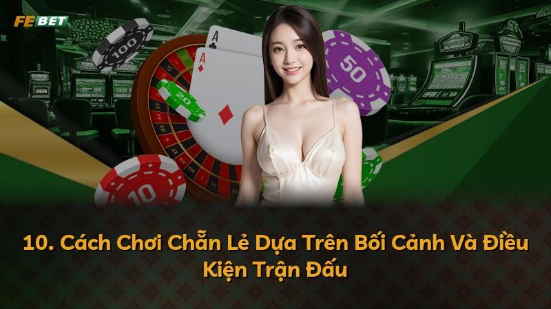 10. Cách Chơi Chẵn Lẻ Dựa Trên Bối Cảnh Và Điều Kiện Trận Đấu