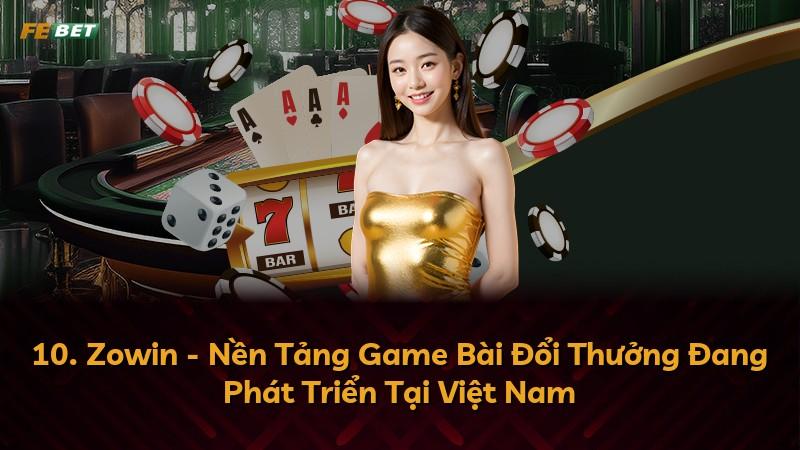 10. Zowin - Nền Tảng Game Bài Đổi Thưởng Đang Phát Triển Tại Việt Nam