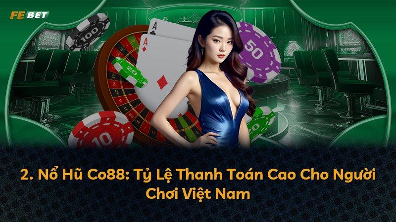 2. Nổ Hũ Co88: Tỷ Lệ Thanh Toán Cao Cho Người Chơi Việt Nam