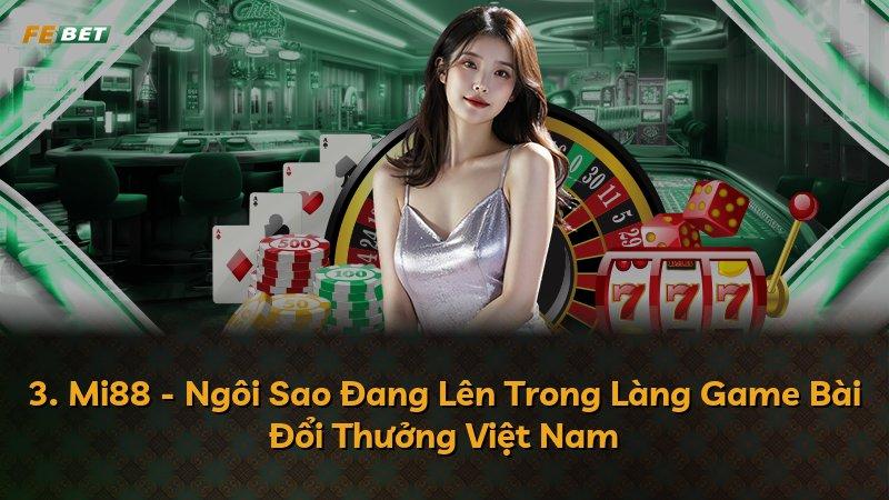 3. Mi88 - Ngôi Sao Đang Lên Trong Làng Game Bài Đổi Thưởng Việt Nam
