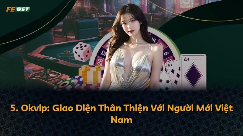 5. Okvip: Giao Diện Thân Thiện Với Người Mới Việt Nam