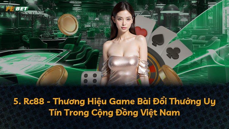 5. Rc88 - Thương Hiệu Game Bài Đổi Thưởng Uy Tín Trong Cộng Đồng Việt Nam