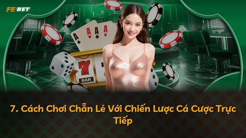 7. Cách Chơi Chẵn Lẻ Với Chiến Lược Cá Cược Trực Tiếp