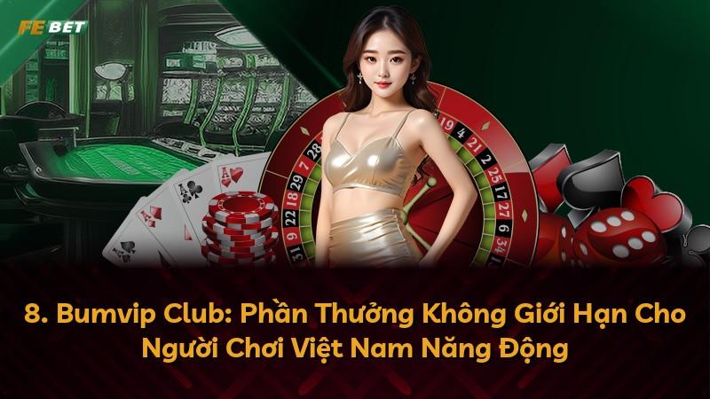 8. Bumvip Club: Phần Thưởng Không Giới Hạn Cho Người Chơi Việt Nam Năng Động