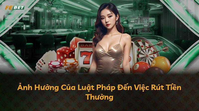 Ảnh Hưởng Của Luật Pháp Đến Việc Rút Tiền Thưởng