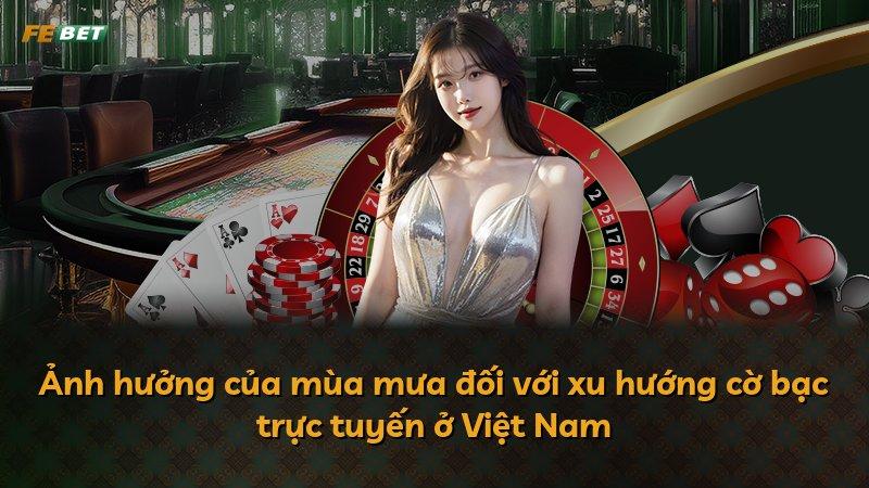 Ảnh hưởng của mùa mưa đối với xu hướng cờ bạc trực tuyến ở Việt Nam
