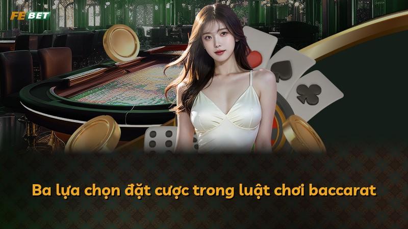 Ba lựa chọn đặt cược trong luật chơi baccarat