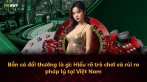 Bắn cá đổi thưởng là gì: Hiểu rõ trò chơi và rủi ro pháp lý tại Việt Nam