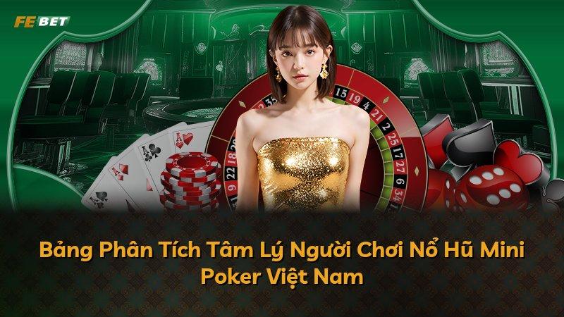 Bảng Phân Tích Tâm Lý Người Chơi Nổ Hũ Mini Poker Việt Nam
