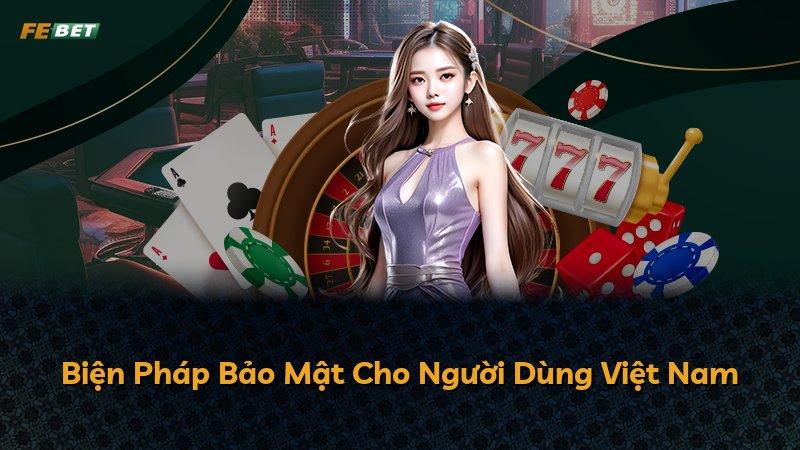 Biện Pháp Bảo Mật Cho Người Dùng Việt Nam