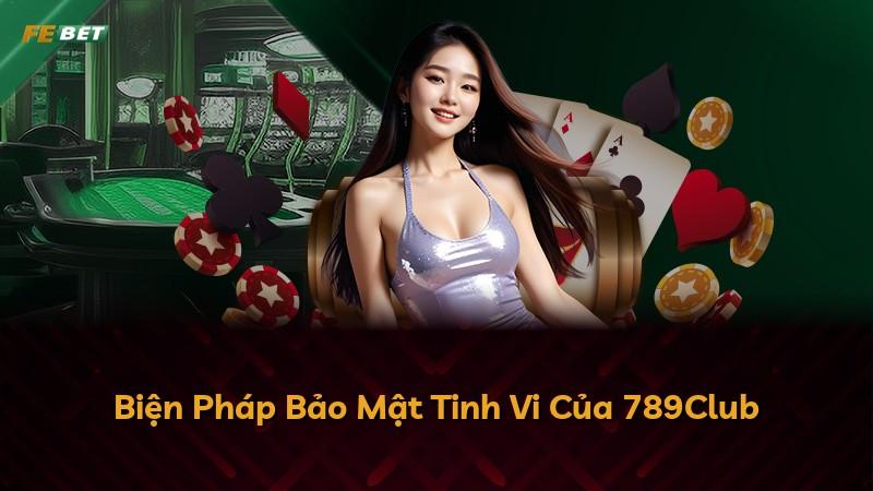 Biện Pháp Bảo Mật Tinh Vi Của 789Club