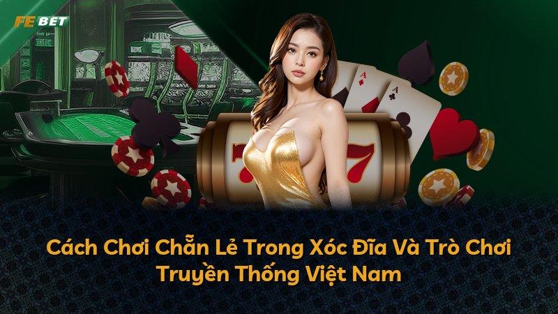 Cách Chơi Chẵn Lẻ Trong Xóc Đĩa Và Trò Chơi Truyền Thống Việt Nam