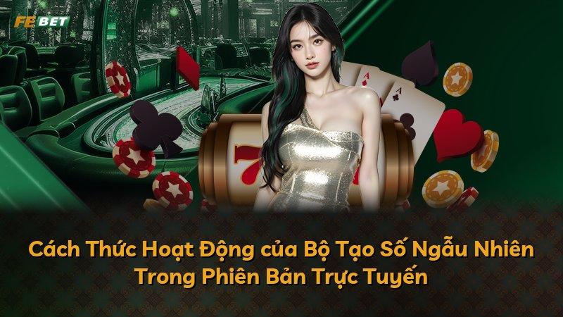 Cách Thức Hoạt Động của Bộ Tạo Số Ngẫu Nhiên Trong Phiên Bản Trực Tuyến