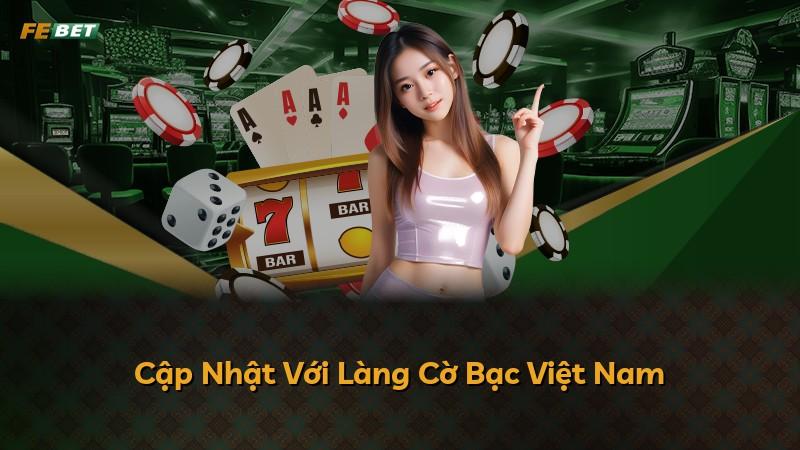 Cập Nhật Với Làng Cờ Bạc Việt Nam