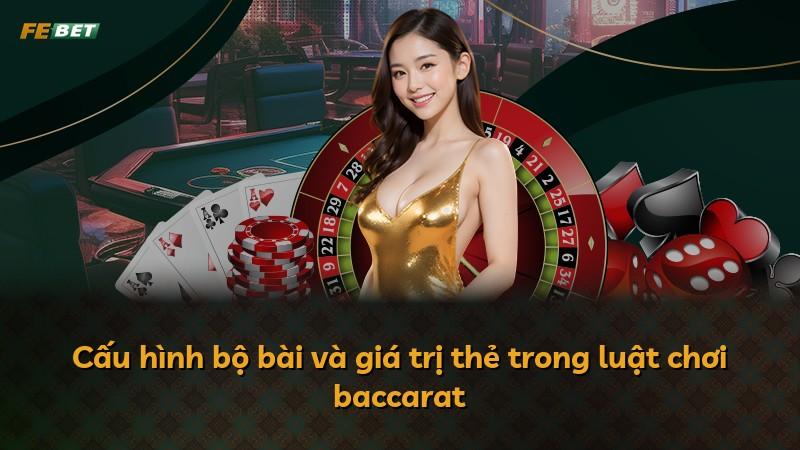 Cấu hình bộ bài và giá trị thẻ trong luật chơi baccarat