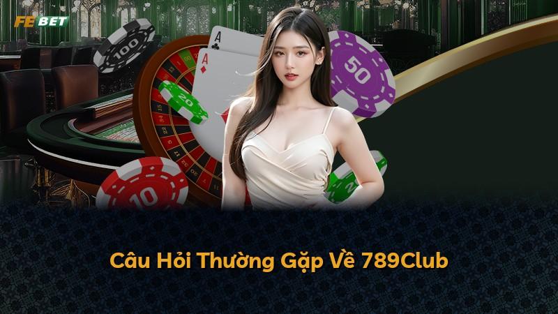 Câu Hỏi Thường Gặp Về 789Club