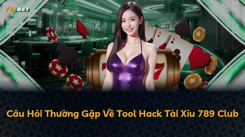 Câu Hỏi Thường Gặp Về Tool Hack Tài Xỉu 789 Club