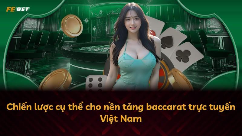 Chiến lược cụ thể cho nền tảng baccarat trực tuyến Việt Nam