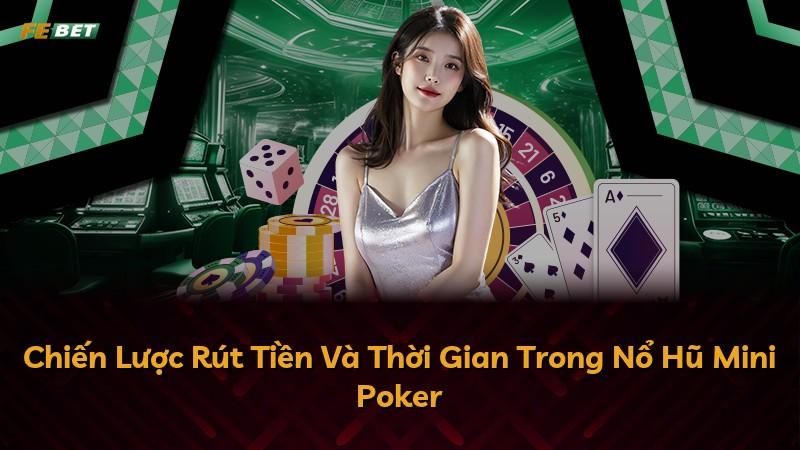 Chiến Lược Rút Tiền Và Thời Gian Trong Nổ Hũ Mini Poker
