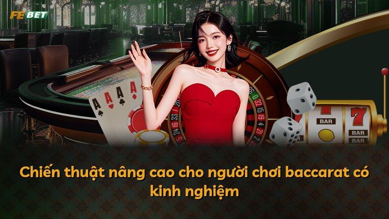 Chiến thuật nâng cao cho người chơi baccarat có kinh nghiệm