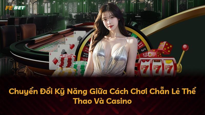 Chuyển Đổi Kỹ Năng Giữa Cách Chơi Chẵn Lẻ Thể Thao Và Casino