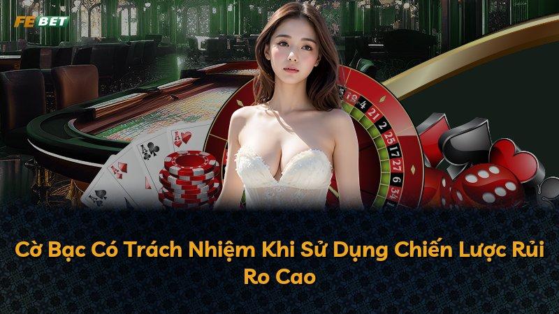 Cờ Bạc Có Trách Nhiệm Khi Sử Dụng Chiến Lược Rủi Ro Cao