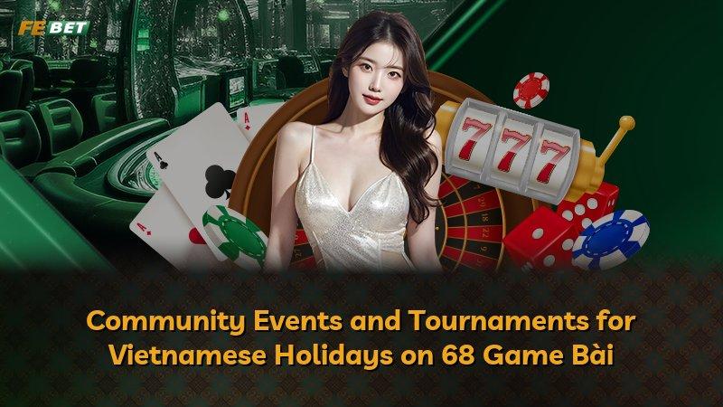 Community Events and Tournaments for Vietnamese Holidays on 68 Game Bài