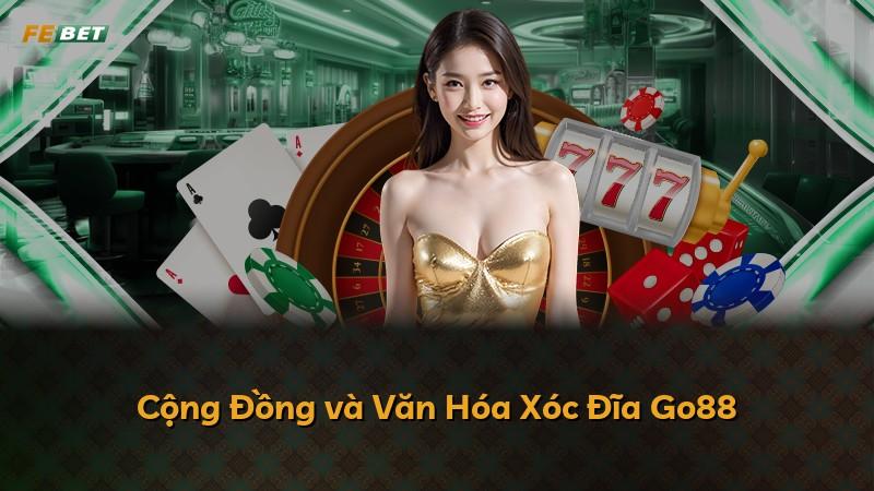 Cộng Đồng và Văn Hóa Xóc Đĩa Go88