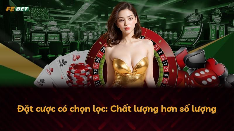 Đặt cược có chọn lọc: Chất lượng hơn số lượng