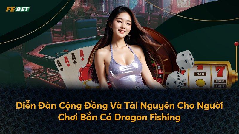 Diễn Đàn Cộng Đồng Và Tài Nguyên Cho Người Chơi Bắn Cá Dragon Fishing