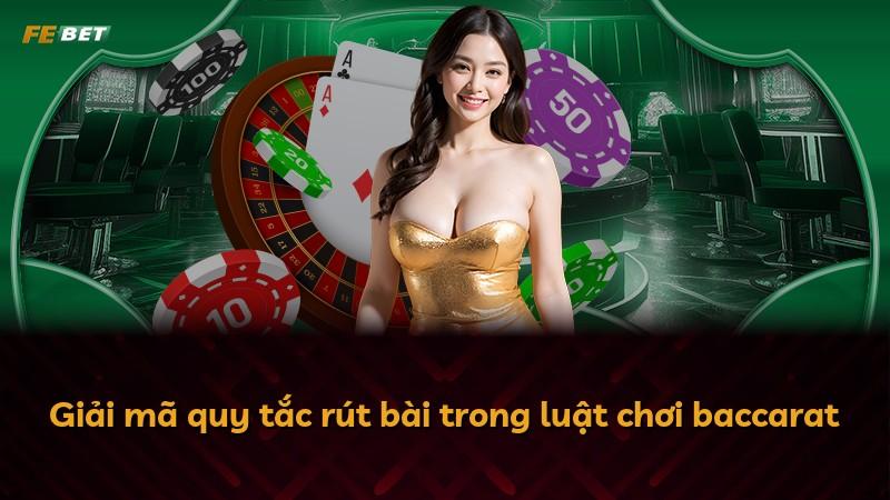 Giải mã quy tắc rút bài trong luật chơi baccarat