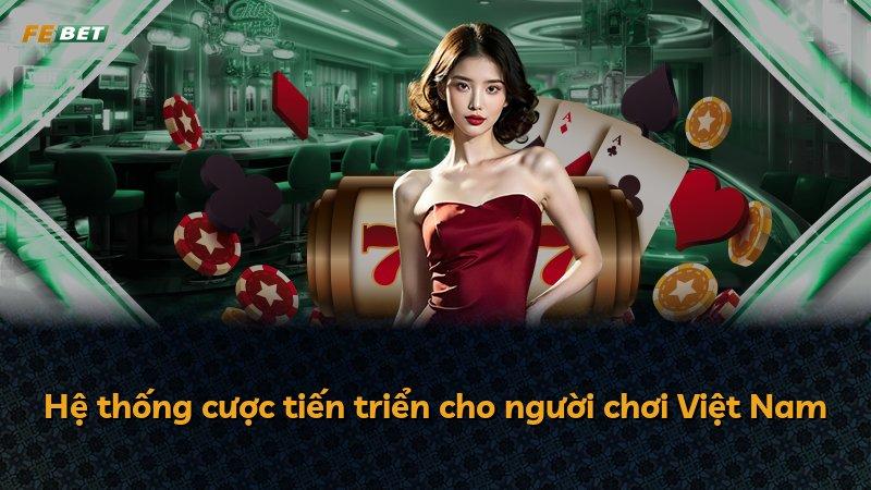 Hệ thống cược tiến triển cho người chơi Việt Nam