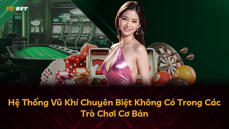 Hệ Thống Vũ Khí Chuyên Biệt Không Có Trong Các Trò Chơi Cơ Bản