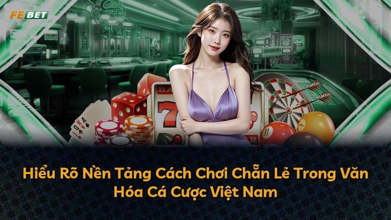 Hiểu Rõ Nền Tảng Cách Chơi Chẵn Lẻ Trong Văn Hóa Cá Cược Việt Nam