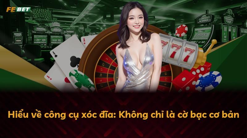 Hiểu về công cụ xóc đĩa: Không chỉ là cờ bạc cơ bản