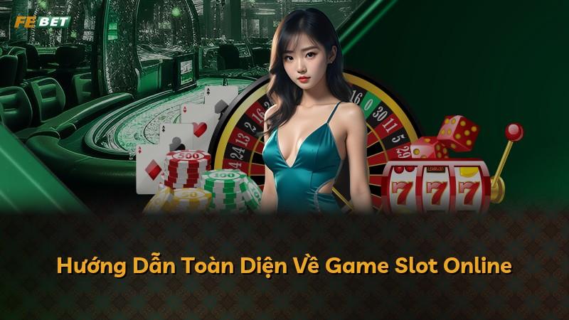 Hướng Dẫn Toàn Diện Về Game Slot Online