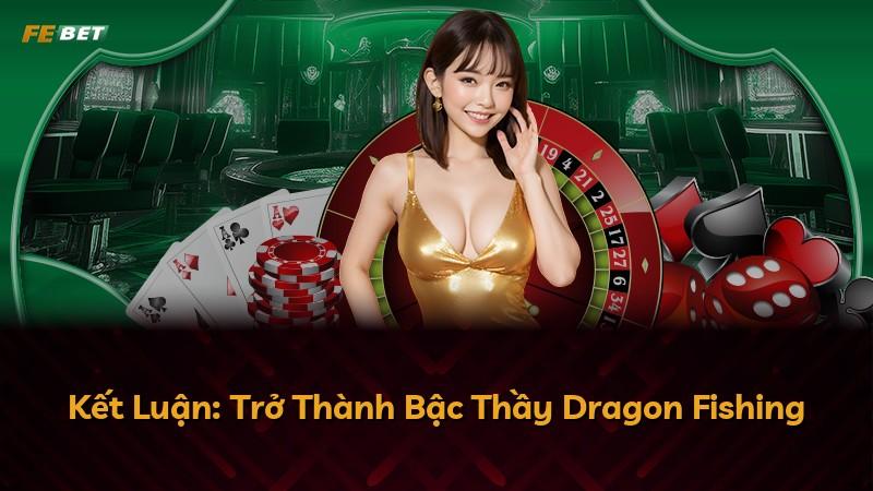 Kết Luận: Trở Thành Bậc Thầy Dragon Fishing