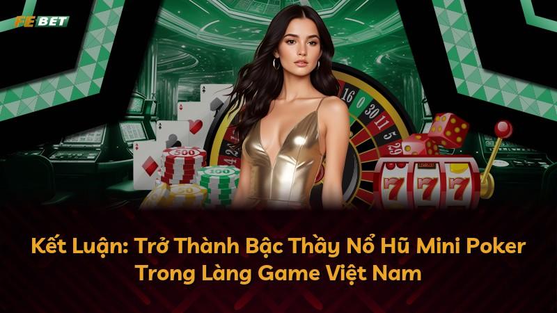 Kết Luận: Trở Thành Bậc Thầy Nổ Hũ Mini Poker Trong Làng Game Việt Nam