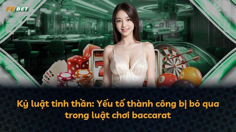 Kỷ luật tinh thần: Yếu tố thành công bị bỏ qua trong luật chơi baccarat