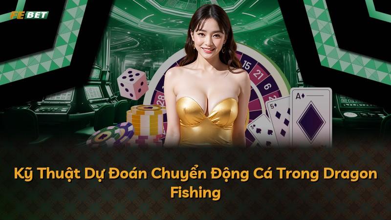 Kỹ Thuật Dự Đoán Chuyển Động Cá Trong Dragon Fishing