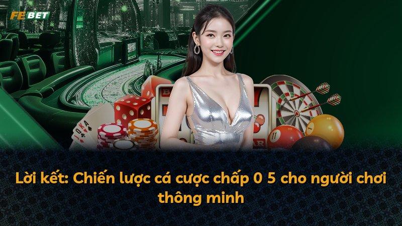 Lời kết: Chiến lược cá cược chấp 0 5 cho người chơi thông minh