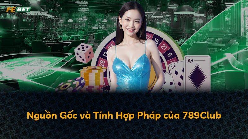 Nguồn Gốc và Tính Hợp Pháp của 789Club