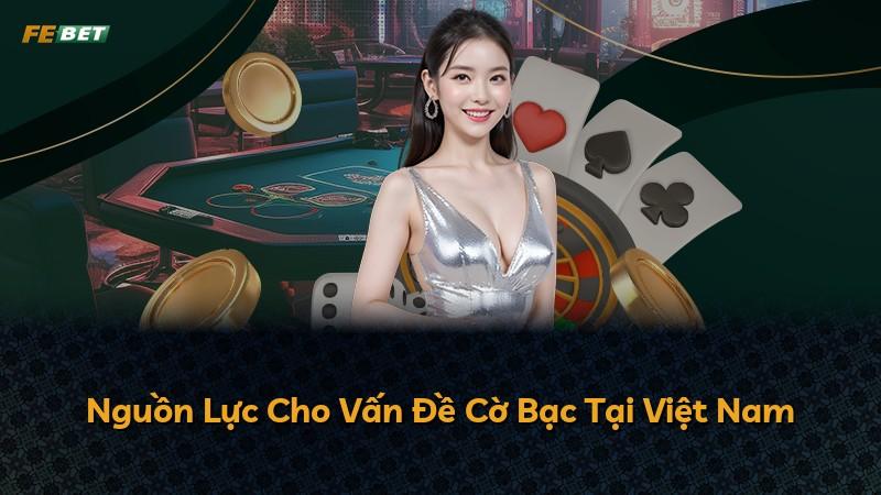 Nguồn Lực Cho Vấn Đề Cờ Bạc Tại Việt Nam