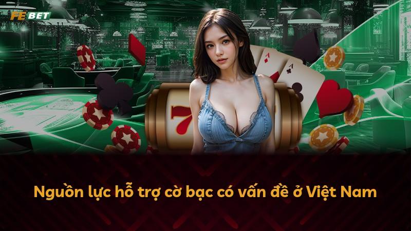 Nguồn lực hỗ trợ cờ bạc có vấn đề ở Việt Nam