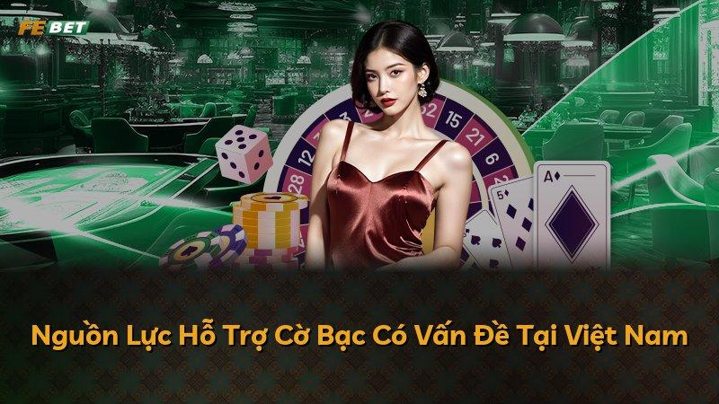 Nguồn Lực Hỗ Trợ Cờ Bạc Có Vấn Đề Tại Việt Nam