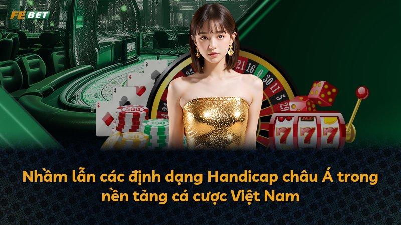 Nhầm lẫn các định dạng Handicap châu Á trong nền tảng cá cược Việt Nam