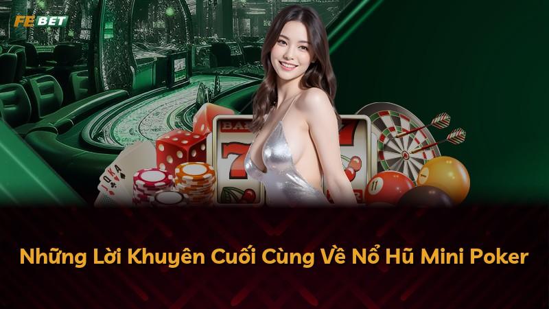 Những Lời Khuyên Cuối Cùng Về Nổ Hũ Mini Poker