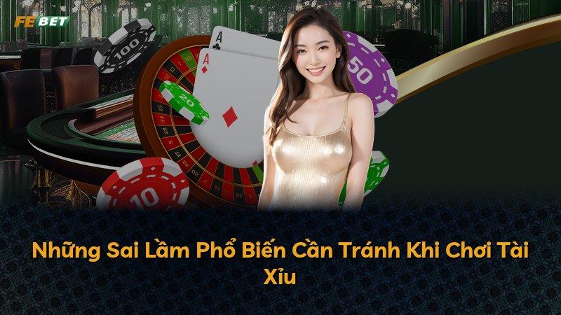 Những Sai Lầm Phổ Biến Cần Tránh Khi Chơi Tài Xỉu