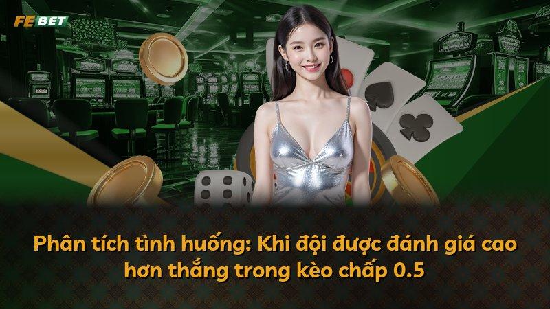 Phân tích tình huống: Khi đội được đánh giá cao hơn thắng trong kèo chấp 0.5